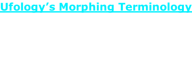Ufology’s Morphing Terminology